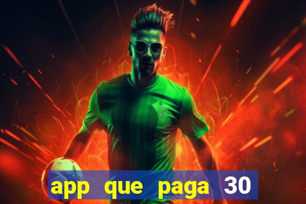 app que paga 30 reais para se cadastrar